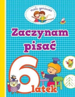 Mali geniusze. Zaczynam pisać 6 latka - Praca zbiorowa
