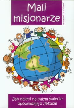 Mali misjonarze Jak dzieci na całym świecie opowiadają o Jezusie