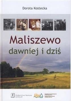 Maliszewo dawniej i dziś - Dorota Kostecka