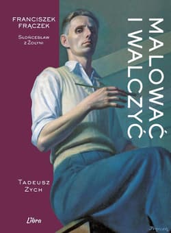 Malować i walczyć. Franciszek Frączek - Zych Tadeusz