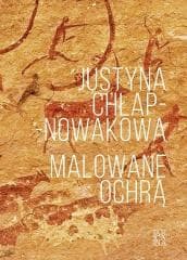 Malowane ochrą - Justyna Chłap-Nowakowa
