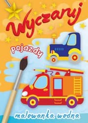 Malowanka wodna. Wyczaruj pojazdy - Praca zbiorowa
