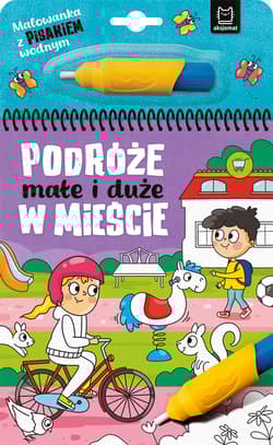Malowanka z pisakiem wodnym. Podróże małe i duże. W mieście - Anna Podgórska