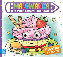 Malowanka z ruchomymi oczkami Ciastka i desery - Opracowanie Zbiorowe