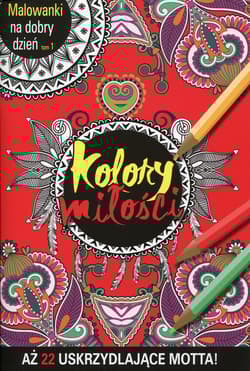 Malowanki na dobry dzień. Tom 1. Kolory miłości - Praca zbiorowa