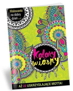 Malowanki na dobry dzień. Tom 2. Kolory wiosny. Aż 17 wiosennych cytatów! - Praca zbiorowa