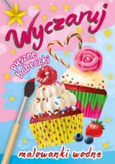 Malowanki wodne. Wyczaruj pyszne babeczki - Wydawnictwo Skrzat