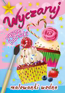 Malowanki wodne. Wyczaruj pyszne babeczki - Wydawnictwo Skrzat