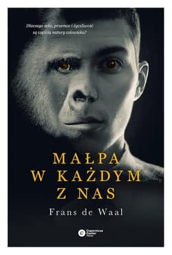 Małpa w każdym z nas Dlaczego seks, przemoc i życzliwość są częścią natury człowieka?