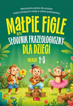 Małpie figle, czyli słownik frazeologiczny dla... - Praca zbiorowa