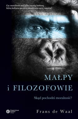 Małpy i filozofowie Skąd pochodzi moralność? - Frans Waal