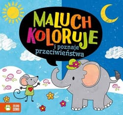 Maluch koloruje i poznaje przeciwieństwa - Opracowanie Zbiorowe