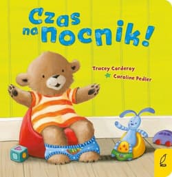 Maluch poznaje świat Czas na nocnik! - Opracowanie Zbiorowe