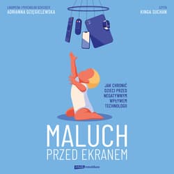Maluch przed ekranem. Jak chronić dzieci przed negatywnym wpływem technologii - audiobook - Adrianna Dzięgielewska