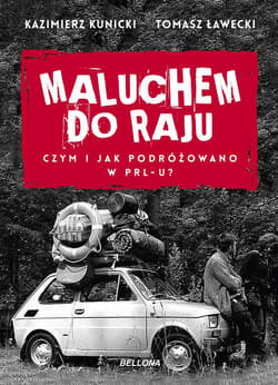 Maluchem do raju. Czym i jak podróżowano w PRL-u? - ebook - Kunicki Kazimierz, Ławecki Tomasz