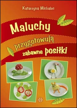 Maluchy przygotowuja zabawne posiłki - Katarzyna Michalec