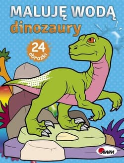 Maluję wodą Dinozaury - Opracowanie Zbiorowe