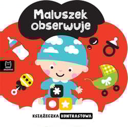 Maluszek obserwuje. Książeczka kontrastowa - Opracowanie Zbiorowe