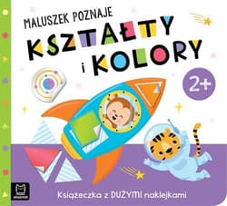 Maluszek poznaje kształty i kolory Książeczka z dużymi naklejkami 2+ - Opracowanie Zbiorowe