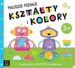 Maluszek poznaje kształty i kolory Książeczka z dużymi naklejkami 3+ - Opracowanie Zbiorowe