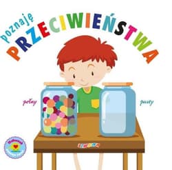 Maluszek poznaje świat. Poznaję przeciwieństwa - Praca zbiorowa