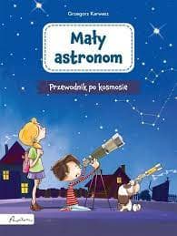 Mały astronom Przewodnik po kosmosie - Grzegorz Karwasz