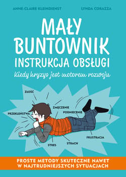Mały buntownik Instrukcja obsługi Kiedy kryzys jest motorem rozwoju - Kleindienst Anne-Claire, Corazza Lynda