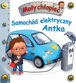 Mały chłopiec. Samochód elektryczny Antka - Beaumont Emilie, Belineau Nathalie
