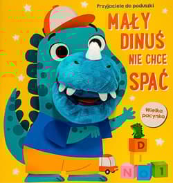 Mały dinuś nie chce spać. Przyjaciele do poduszki - Praca zbiorowa