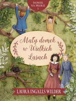 Mały domek w Wielkich Lasach - Wilder Laura Ingalls
