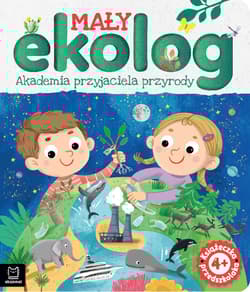 Mały ekolog. Akademia przyjaciela przyrody. Książka przedszkolaka 4+ - Ewa Tadrowska