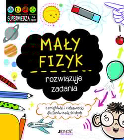 Mały fizyk rozwiązuje zadania Superwiedza dla dzieci - Jenny Jacoby