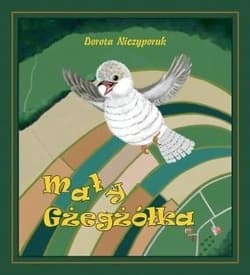 Mały Gżegżółka.Bajka dla za grzecznych dzieci - Niczyporuk Dorota