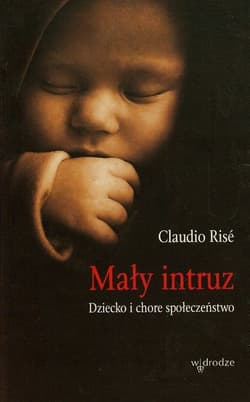 Mały intruz Dziecko i chore społeczeństwo