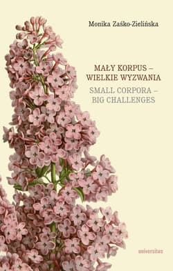 Mały korpus - wielkie wyzwania / Small corpora - big challenges - Zaśko-Zielińska Monika