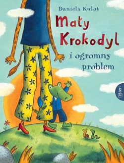 Mały Krokodyl i ogromny problem - Daniela Kulot