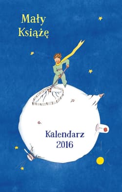 Mały Książę. Kalendarz 2016 - Antoine de Saint-Exupery