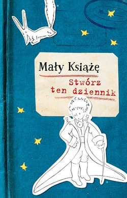 Mały Książę. Stwórz ten dziennik - Opracowanie Zbiorowe