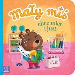 Mały miś chce mieć i już - Agnieszka Bator