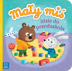 Mały miś idzie do przedszkola - Agnieszka Bator
