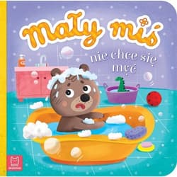 Mały miś nie chce się myć - Agnieszka Bator