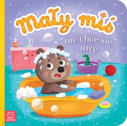 Mały miś nie chce się myć - Agnieszka Bator