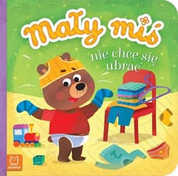 Mały miś nie chce się ubrać - Opracowanie Zbiorowe