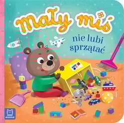 Mały miś nie lubi sprzątać - Agnieszka Bator