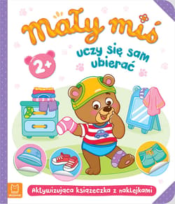 Mały miś uczy się sam ubierać Aktywizująca książeczka z naklejkami 2+ - Opracowanie Zbiorowe