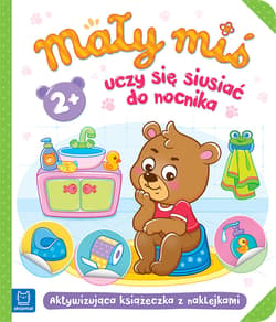 Mały miś uczy się siusiać do nocnika Aktywizująca książeczka z naklejkami 2+ - Opracowanie Zbiorowe