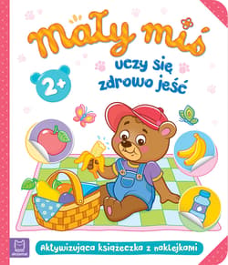 Mały miś uczy się zdrowo jeść Aktywizująca książeczka z naklejkami 2+ - Opracowanie Zbiorowe