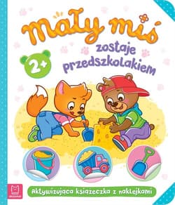 Mały miś zostaje przedszkolakiem Aktywizująca książeczka z naklejkami 2+ - Opracowanie Zbiorowe