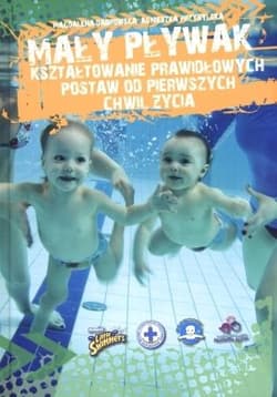 Mały pływak Kształtowanie prawidłowych postaw od pierwszych chwil życia - Dąbrowska Magdalena, Agnieszka Przybylska
