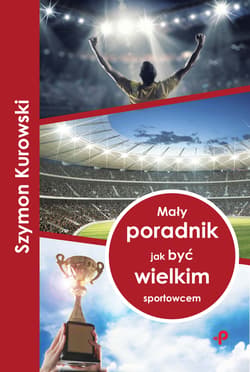 Mały poradnik jak być wielkim sportowcem - Szymon Kurowski